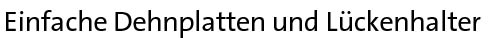 Einfache Dehnplatten und Lückenhalter